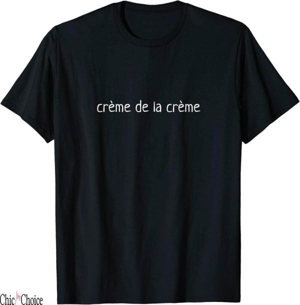 Creme De La Creme T-Shirt Gifts
