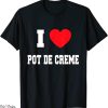 Creme De La Creme T-Shirt I Love Pot