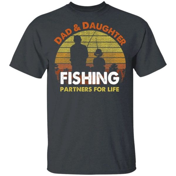 Dad And Daughter Fishing Partners For Life T-Shirt Fishing Lover  All Day Tee