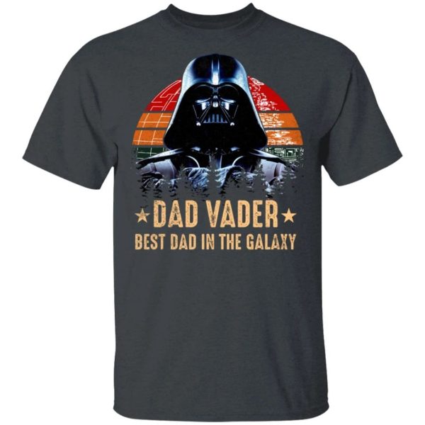 Dad Vader T-shirt Best Dad In The Galaxy Darth Vader Tee  All Day Tee