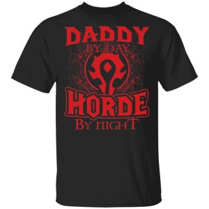 Daddy By Day Horde By Night World Of Worldcraft T shirt All Day Tee 3