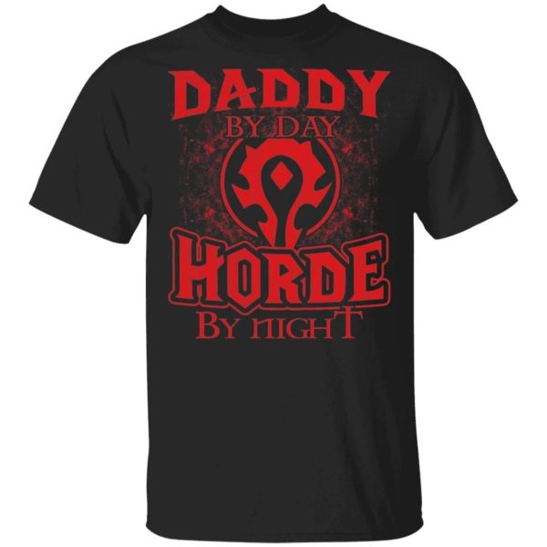 Daddy By Day Horde By Night World Of Worldcraft T-shirt  All Day Tee
