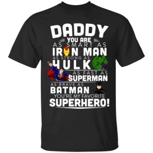 Daddy You Are As Smart As Ironman As Strong As Hulk Marvel T-Shirt  All Day Tee