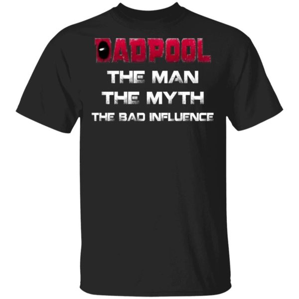 Dadpool T-shirt The Man The Myth The Bad Influence Deadpool Dad Tee  All Day Tee