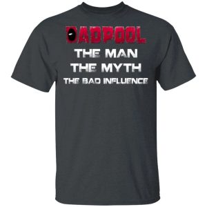 Dadpool T shirt The Man The Myth The Bad Influence Deadpool Dad Tee All Day Tee 4