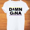 Damn Gina T Shirt