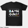Damn Gina T Shirt Damn Gina Martin TV Show Tee Shirt
