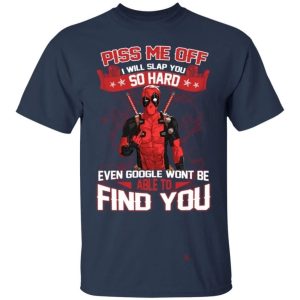 Deadpool Piss Me Off I Will Slap You So Hard Funny T Shirt All Day Tee 5