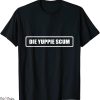 Die Yuppie Scum T-Shirt