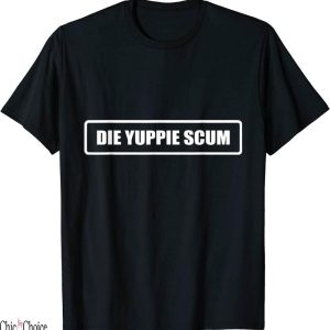 Die Yuppie Scum T-Shirt