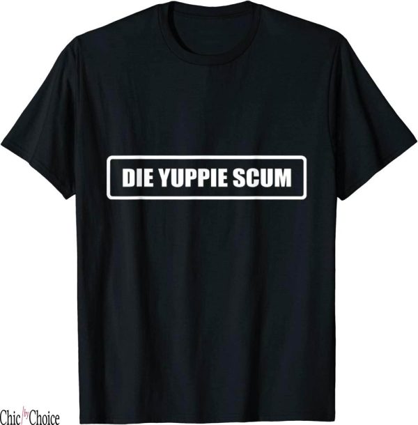 Die Yuppie Scum T-Shirt