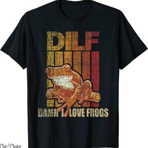Dilf Damn I Love Frogs T-Shirt Funny Amphibian Lover Owner