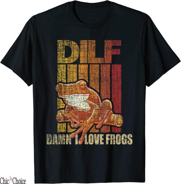 Dilf Damn I Love Frogs T-Shirt Funny Amphibian Lover Owner