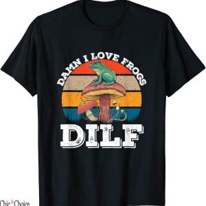 Dilf Damn I Love Frogs T-Shirt Funny Retro Frog Amphibian