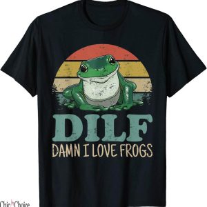 Dilf Damn I Love Frogs T-Shirt Funny Saying Amphibian Lovers