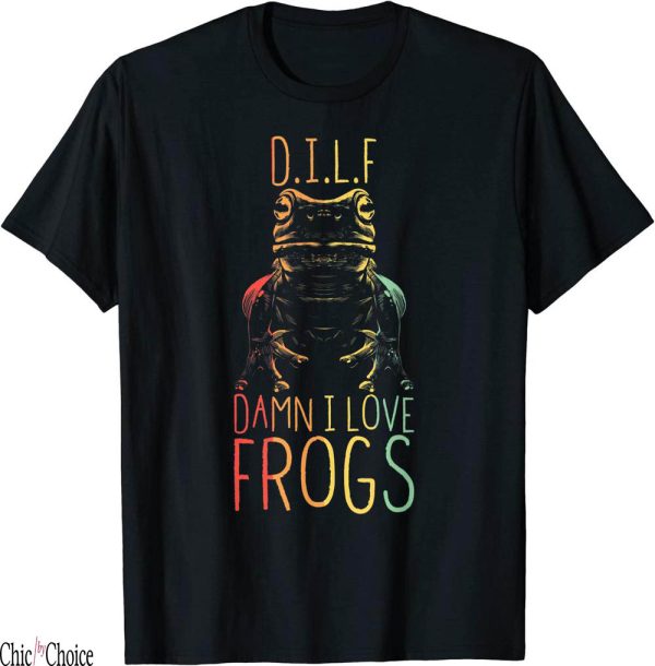 Dilf Damn I Love Frogs T-Shirt Gifts Print Text