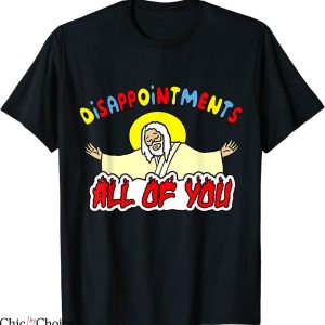 Disappointments All Of You T-Shirt Funny Sarcastic Humor