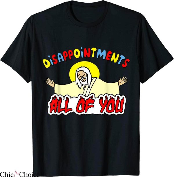 Disappointments All Of You T-Shirt Funny Sarcastic Humor