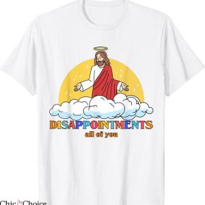 Disappointments All Of You T-Shirt Jesus Christ Pun Tee