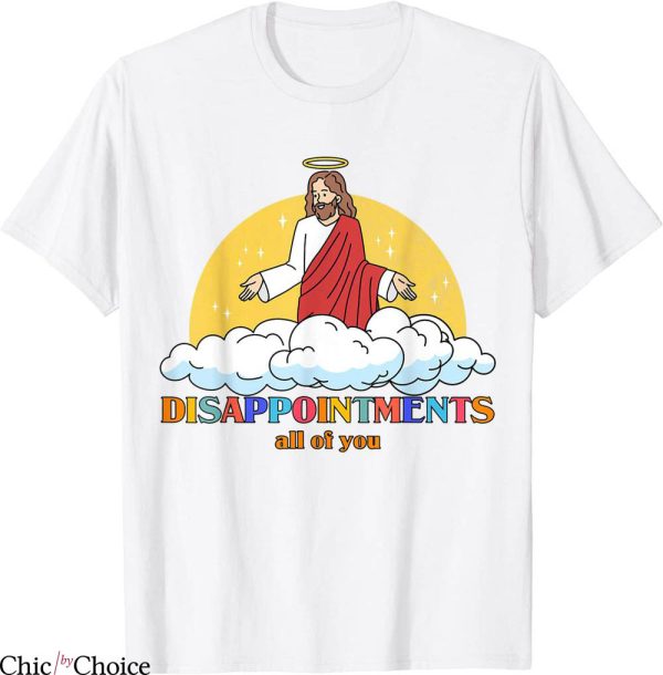Disappointments All Of You T-Shirt Jesus Christ Pun Tee