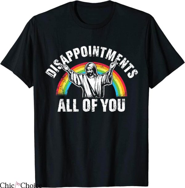Disappointments All Of You T-Shirt Jesus Christian Religion