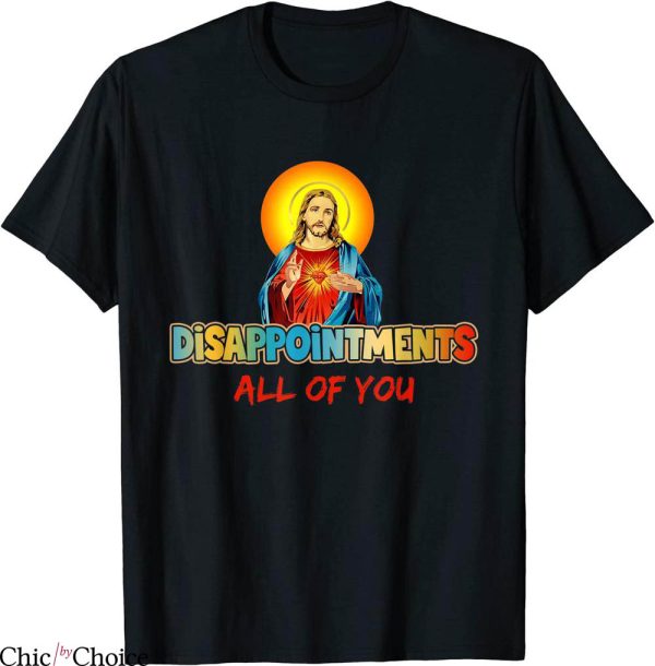 Disappointments All Of You T-Shirt Jesus Sarcastic Humor