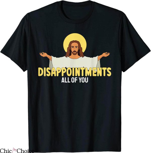 Disappointments All Of You T-Shirt Sarcastic Humor Jesus
