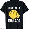 Don’t Be A Richard T-Shirt