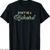 Don’t Be A Richard T-Shirt Adult Humor Sayings Gag Joke