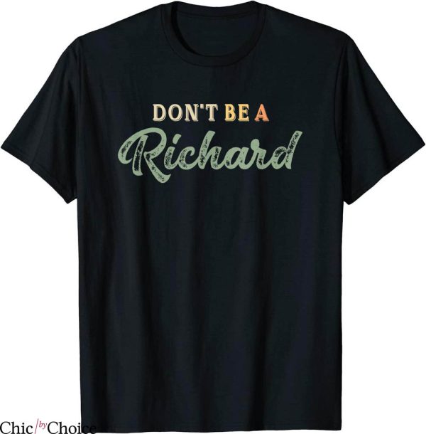 Don’t Be A Richard T-Shirt Adult Humor Sayings Gag Joke