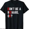 Don’t Be A Richard T-Shirt Funny Dick Joke Meme Tee