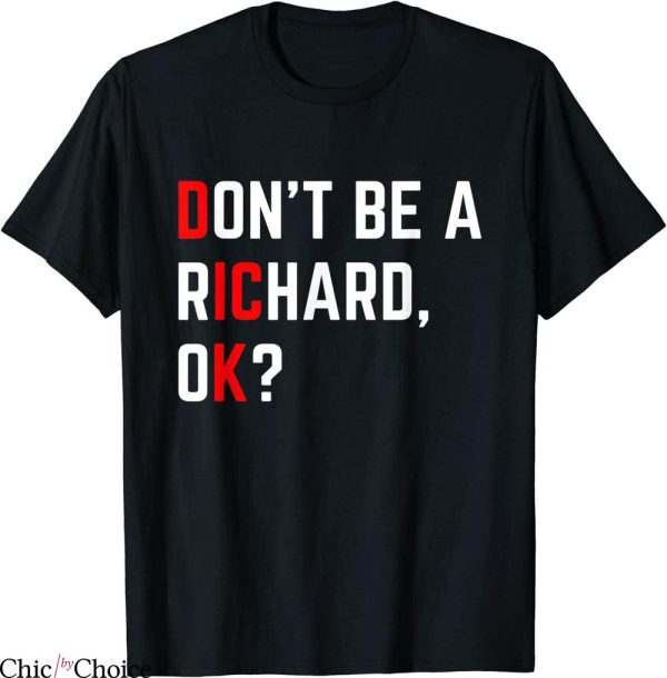 Don’t Be A Richard T-Shirt Funny Dick Joke Meme Tee