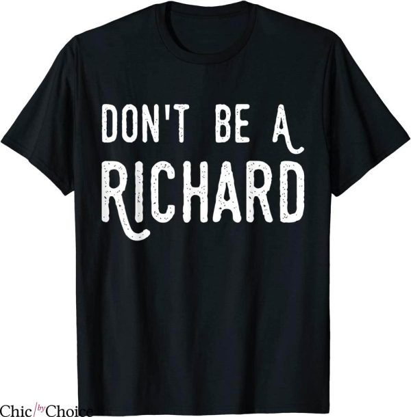 Don’t Be A Richard T-Shirt Funny Humor Adult Saying Tee