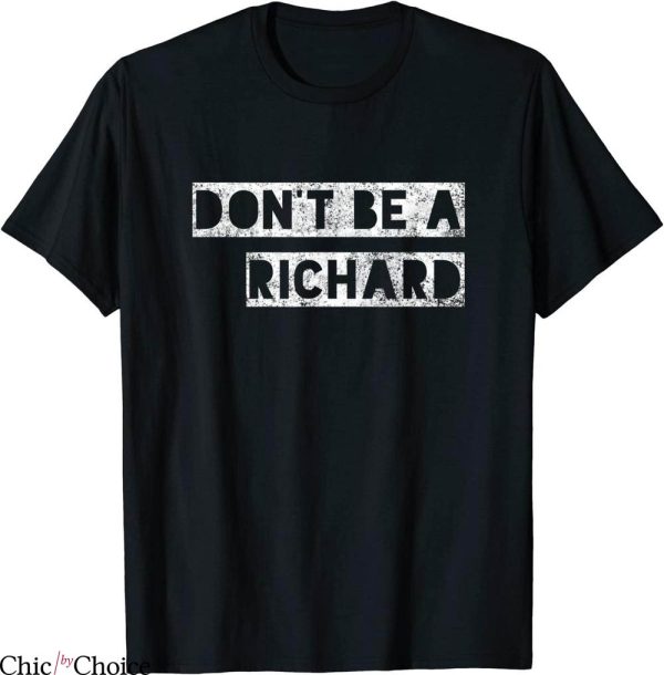 Don’t Be A Richard T-Shirt Funny Life Lesson Trendy Tee