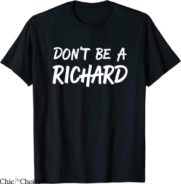 Don’t Be A Richard T-Shirt Sarcastic Adult Humor Tee