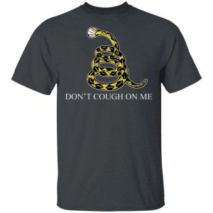 Dont Cough On Me T shirt Corona Tee All Day Tee 4