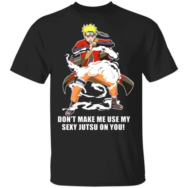 Don’t Make Me Use My Sexy Jutsu On You T Shirt Naruto Anime Tee  All Day Tee