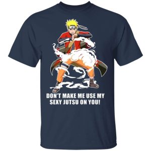 Dont Make Me Use My Sexy Jutsu On You T Shirt Naruto Anime Tee All Day Tee 4
