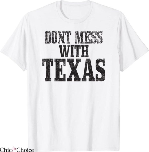 Don’t Mess With Texas T-Shirt Big Letterings Funny Quote
