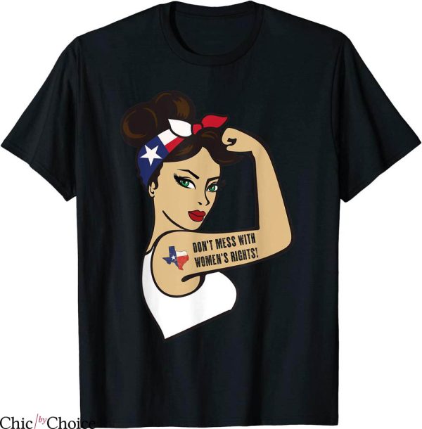 Don’t Mess With Texas T-Shirt Feminist Women’s Rights