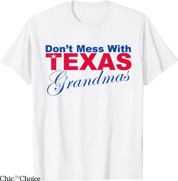 Don’t Mess With Texas T-Shirt Funny Grandmas Novelty
