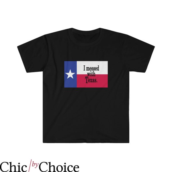 Don’t Mess With Texas T-Shirt I Messed With Texas Funny