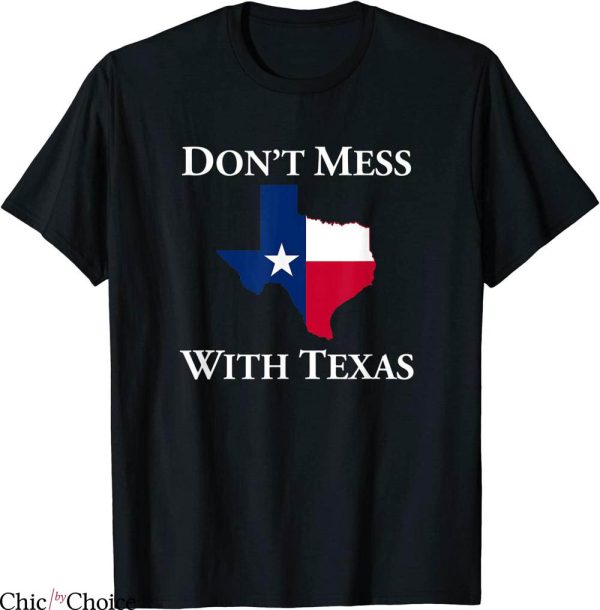 Don’t Mess With Texas T-Shirt Texas State Pride Quote