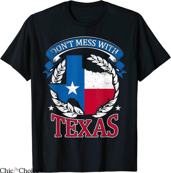 Don’t Mess With Texas T-Shirt The State Texas Funny Quote