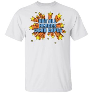 Dr Acton T-shirt Not All Heroes Wear Capes Tee All Day Tee 2 Dr Acton T shirt Not All Heroes Wear Capes Tee All Day Tee 3