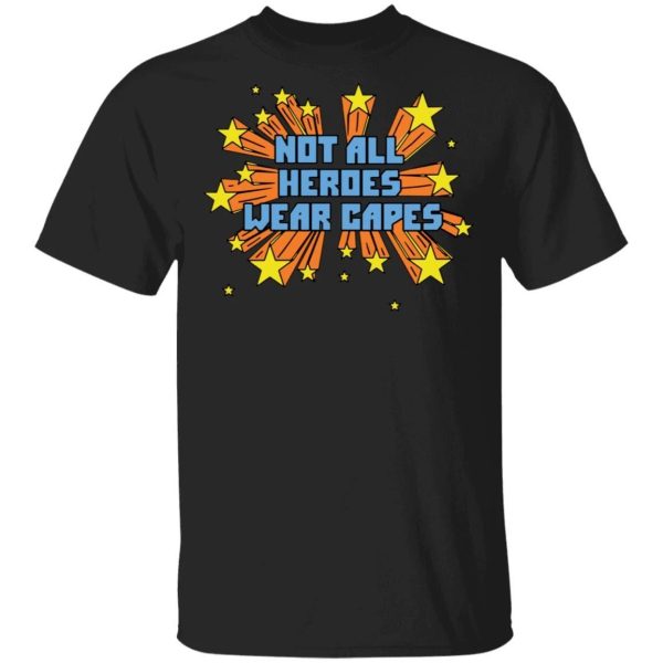 Dr Acton T-shirt Not All Heroes Wear Capes Tee  All Day Tee
