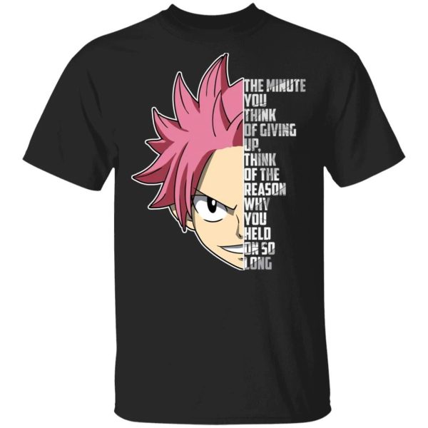 Dragneel Natsu The Minute You Think Of Giving Up T Shirt Fairy Tail Anime Tee  All Day Tee