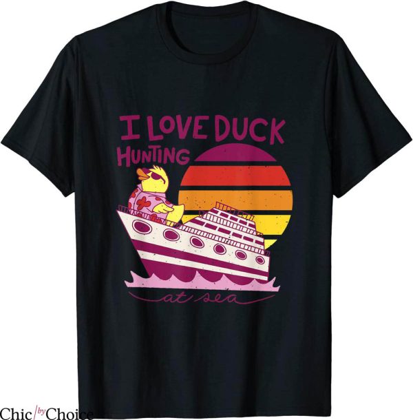 Duck Hunt T-Shirt I Love Duck Hunting At Sea Cruise Ship