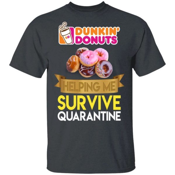 Dunkin’ Helping Me Survive Quarantine T-shirt  All Day Tee