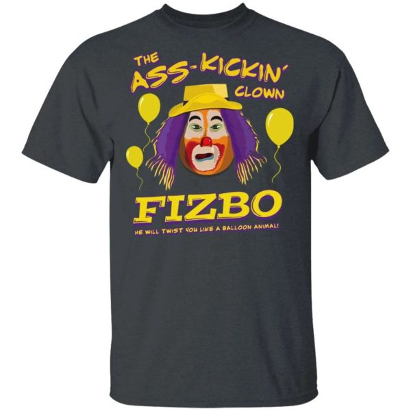 Fizbo The Ass Kickin Clown T-shirt  All Day Tee